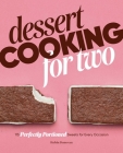 Dessert Cooking for Two: 115 Perfectly Portioned Sweets for Every Occasion By Robin Donovan Cover Image