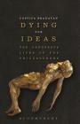 Dying for Ideas: The Dangerous Lives of the Philosophers By Costica Bradatan Cover Image