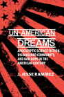 Un-American Dreams: Apocalyptic Science Fiction, Disimagined Community, and Bad Hope in the American Century (Liverpool Science Fiction Texts and Studies #74) Cover Image