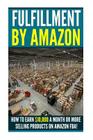 Fufillment By Amazon: 7 Steps to Earning $5,000 a Month on Amazon FBA for Beginners! Cover Image