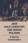 Jade Hale-Christofi And Sergei Polunin: A Genius Combination: Designing The Dance By Bernetta Choules Cover Image