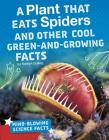 A Plant That Eats Spiders and Other Cool Green-And-Growing Facts By Kaitlyn Duling Cover Image