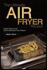 The Ultimate Air Fryer Recipes: Simply Delicious and Mouth-watering Air Fryer Recipes By Martha Stone Cover Image