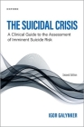The Suicidal Crisis: Clinical Guide to the Assessment of Imminent Suicide Risk By Igor Galynker Cover Image