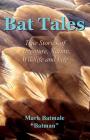 Bat Tales: True Stories of Adventure, Nature, Wildlife and Life By Mark Batmale Cover Image