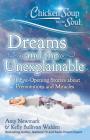 Chicken Soup for the Soul: Dreams and the Unexplainable: 101 Eye-Opening Stories about Premonitions and Miracles By Amy Newmark, Kelly Sullivan Walden Cover Image