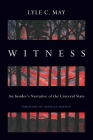 Witness: An Insider's Narrative of the Carceral State By Lyle C. May Cover Image