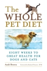 The Whole Pet Diet: Eight Weeks to Great Health for Dogs and Cats By Andi Brown, Richard Pitcairn (Foreword by) Cover Image