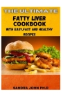 The Ultimate Fatty Liver Cookbook: The Comprehensive Fatty Liver Cookbook with Easy, Fast and Healthy Recipes for the Beginners and Dummies By Sandra John Ph. D. Cover Image