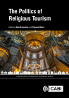 The Politics of Religious Tourism (Cabi Religious Tourism and Pilgrimage) By Dino Bozonelos (Editor), Polyxeni Moira (Editor) Cover Image