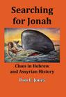 Searching for Jonah: Clues in Hebrew and Assyrian History By Don E. Jones Cover Image