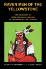 Raven Men of the Yellowstone: The true story of Chief Sore-Belly, war-lord of the crows Cover Image