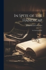 In Spite of the Handicap: An Autobiography Cover Image