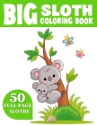The Big Sloth Coloring Book: Cute and Fun Coloring Book For kids Who Like Coloring Sloth Cover Image