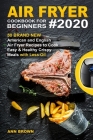 Air Fryer Cookbook for Beginners #2020: 50 Brand New American and English Air Fryer Recipes to Cook Easy & Healthy Crispy Meals with Less Oil By Ann Brown Cover Image
