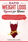 Rapid Weight Loss Hypnosis For Women: Achieve Your Dream Body and Increase Your Self-Esteem through Self-Hypnosis, Affirmations, and Guided Meditation Cover Image
