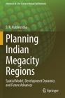 Planning Indian Megacity Regions: Spatial Model, Development Dynamics and Future Advances (Advances in 21st Century Human Settlements) By S. K. Kulshrestha Cover Image