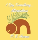 I Spy Something Miraculous By P. E. Asmus Cover Image
