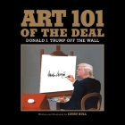 Art 101 of the Deal: Donald J. Trump Off the Wall By Cathy Hull Cover Image