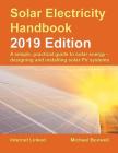 Solar Electricity Handbook - 2019 Edition: A simple, practical guide to solar energy - designing and installing solar photovoltaic systems. By Michael Boxwell Cover Image