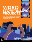 Video Storytelling Projects: A DIY Guide to Shooting, Editing and Producing Amazing Video Stories on the Go (Voices That Matter) By Rafael Concepcion Cover Image