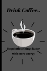 Drink Coffee.. Cover Image
