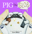 Pig the Slob (Pig the Pug) By Aaron Blabey, Aaron Blabey (Illustrator) Cover Image