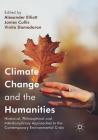 Climate Change and the Humanities: Historical, Philosophical and Interdisciplinary Approaches to the Contemporary Environmental Crisis By Alexander Elliott (Editor), James Cullis (Editor), Vinita Damodaran (Editor) Cover Image