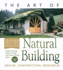 The Art of Natural Building - Second Edition - Completely Revised, Expanded and Updated: Design, Construction, Resources By Joseph F. Kennedy (Editor), Michael G. Smith (Editor), Catherine Wanek (Editor) Cover Image