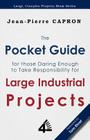 The Pocket Guide for Large Industrial Projects (for those Daring Enough to Take Responsibility for them) By Jean-Pierre Capron Cover Image