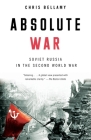 Absolute War: Soviet Russia in the Second World War By Chris Bellamy Cover Image