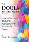 The Doula Business Guide, 3rd Edition: How to Succeed as a Birth, Postpartum or End-of-Life Doula By Patty Brennan Cover Image