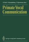 Primate Vocal Communication By Dietmar Todt (Editor), Philipp Goedeking (Editor), David Symmes (Editor) Cover Image