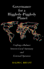 Governance for a Higgledy-Piggledy Planet: Crafting a Balance Between Local Autonomy and External Openness By Ralph Bryant Cover Image