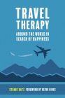 Travel Therapy: Around The World In Search Of Happiness By Stuart Katz, Urska Charney (Cover Design by), Ian William Gorman (Editor) Cover Image