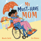 My Must-Have Mom By Maudie Smith, Jen Khatun (Illustrator) Cover Image
