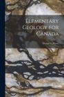 Elementary Geology for Canada By Elwood S. 1878- Moore (Created by) Cover Image