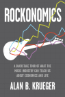 Rockonomics: A Backstage Tour of What the Music Industry Can Teach Us about Economics and  Life By Alan B. Krueger Cover Image