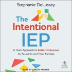 The Intentional IEP: A Team Approach to Better Outcomes for Students and Their Families Cover Image