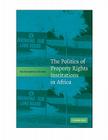 The Politics of Property Rights Institutions in Africa By Ato Kwamena Onoma Cover Image