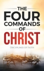 The Four Commands of Christ: Disciplines of Faith By James Ford Cover Image