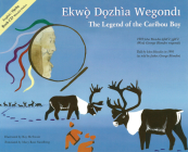 The Legend of the Caribou Boy / Ekwò Dǫzhìa Wegondl Cover Image