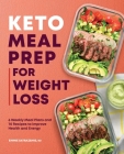 Keto Meal Prep for Weight Loss: 6 Weekly Meal Plans and 70 Recipes to Improve Health and Energy By Emmie Satrazemis, RD Cover Image