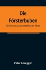Die Försterbuben: Ein Roman aus den steirischen Alpen By Peter Rosegger Cover Image