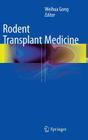Rodent Transplant Medicine By Weihua Gong (Editor) Cover Image
