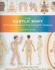The Subtle Body: An Encyclopedia of Your Energetic Anatomy Cover Image