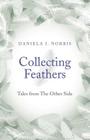 Collecting Feathers: Tales from the Other Side By Daniela I. Norris Cover Image