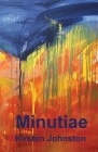 Minutiae By Kirsten Johnston Cover Image