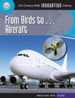 From Birds To... Aircraft (21st Century Skills Innovation Library: Innovations from Nat) By Josh Gregory Cover Image
