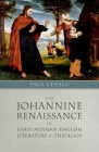 The Johannine Renaissance in Early Modern English Literature and Theology By Paul Cefalu Cover Image